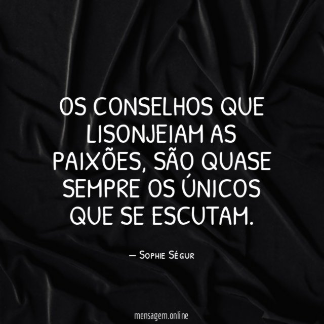 Os conselhos que lisonjeiam as paixões