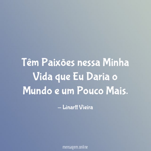Têm Paixões nessa Minha Vida que Eu Daria