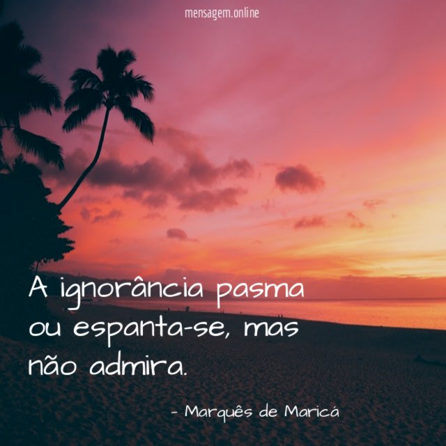 A ignorância pasma ou espanta-se