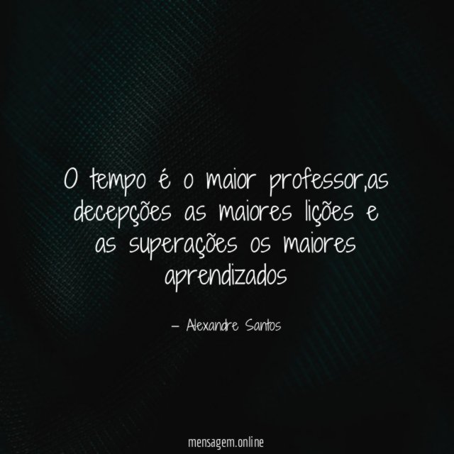O tempo é o maior professor
