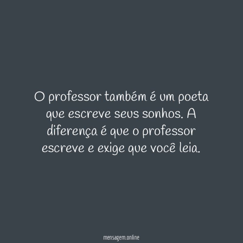 O professor também é um poeta que escreve seus sonhos