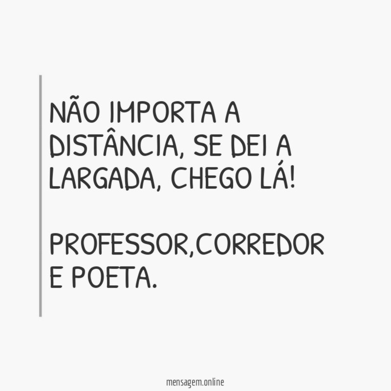 Não importa a distância, se dei a largada, chego lá!
