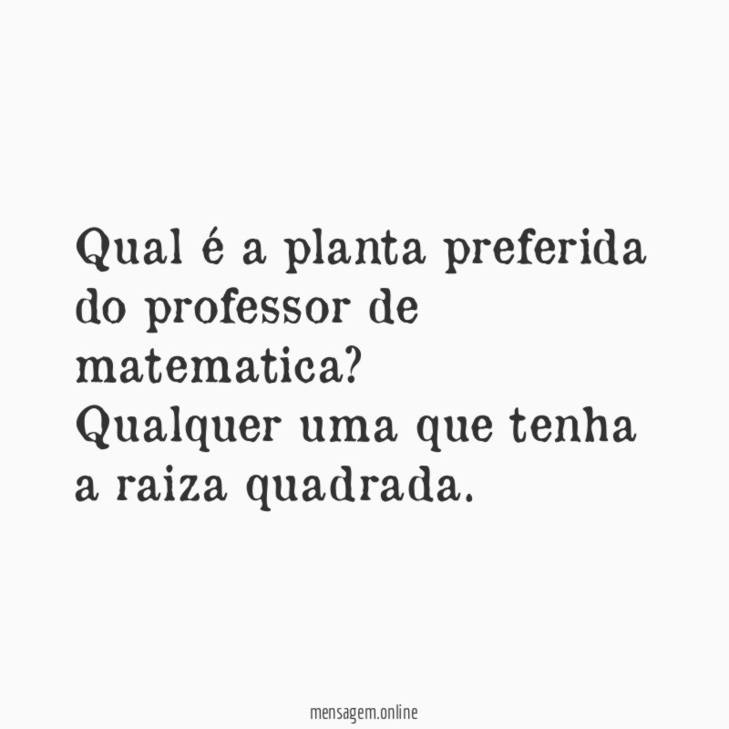 Qual é a planta preferida do professor de matematica
