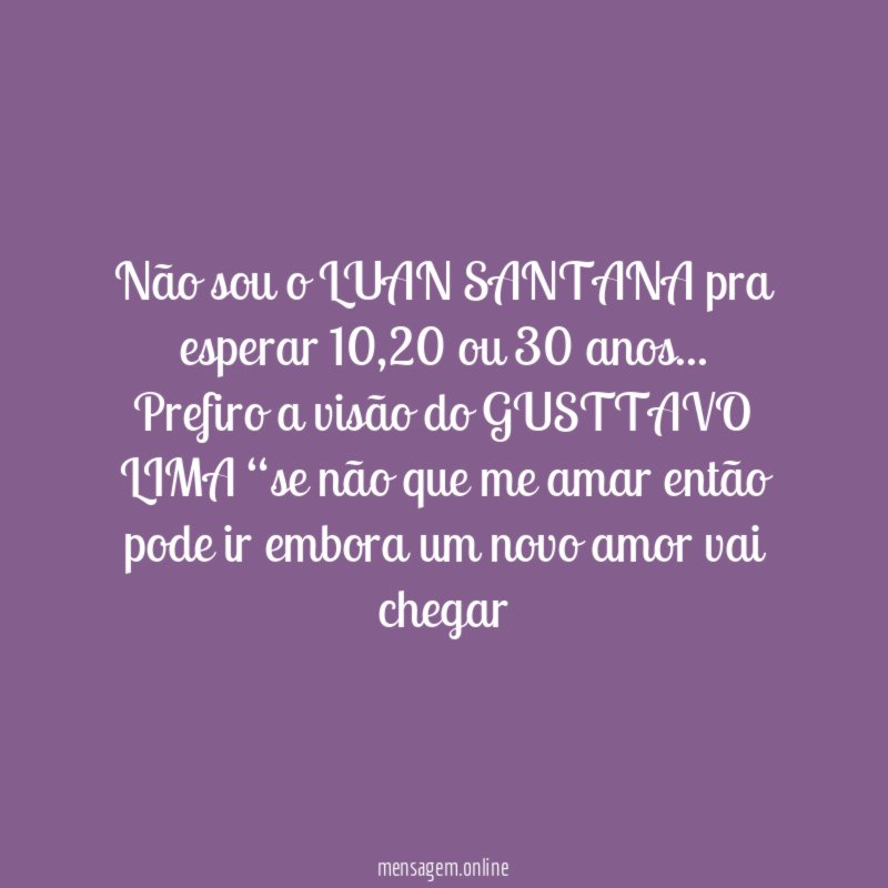 Não sou o LUAN SANTANA pra esperar 10