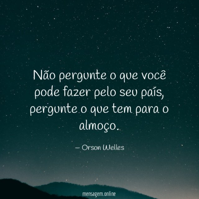 Não pergunte o que você pode fazer pelo seu país