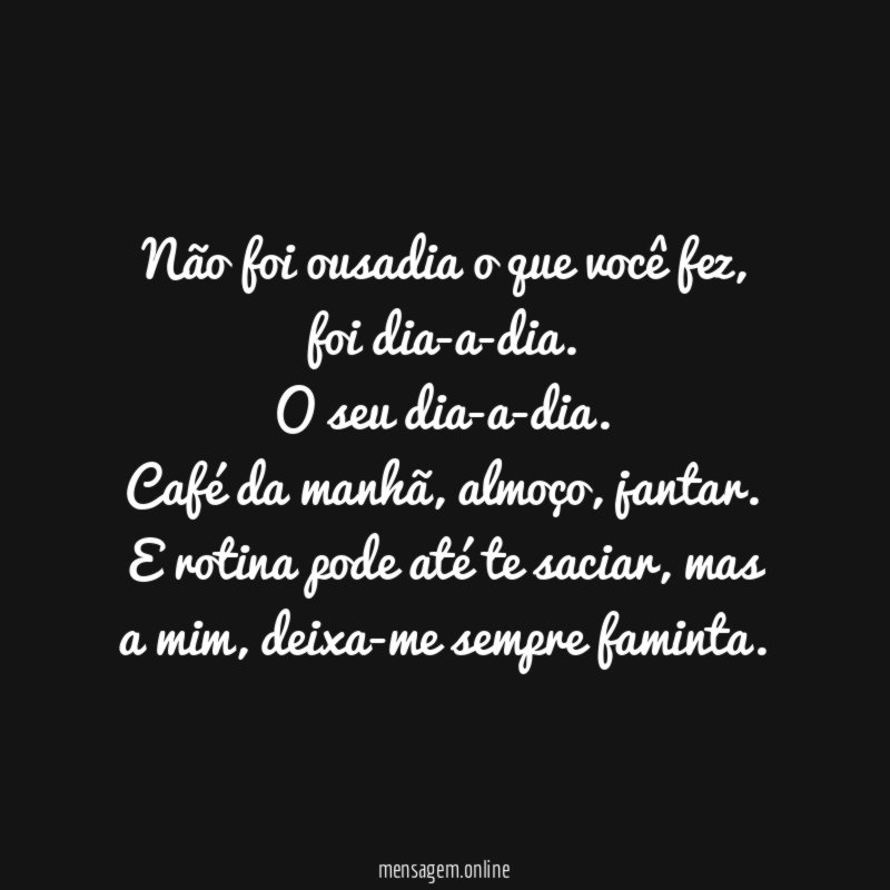 Não foi ousadia o que você fez