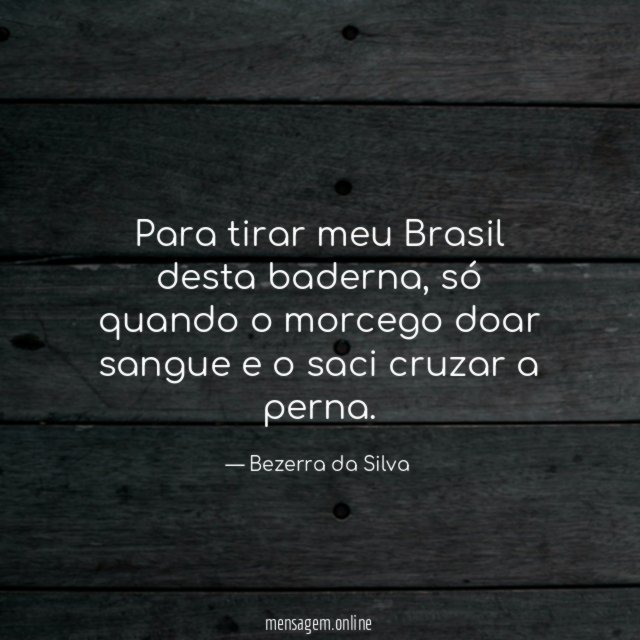 Para tirar meu Brasil desta baderna