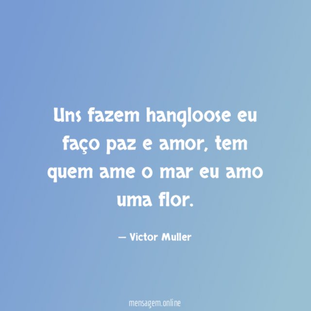 Uns fazem hangloose eu faço paz e amor