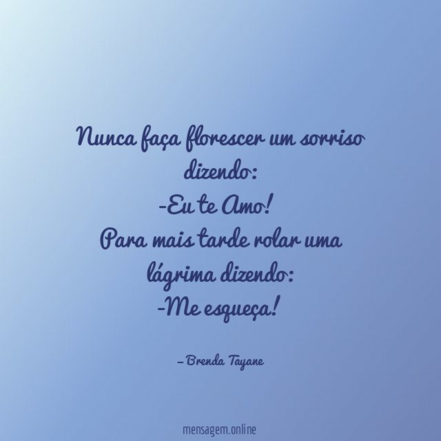 Nunca faça florescer um sorriso dizendo
