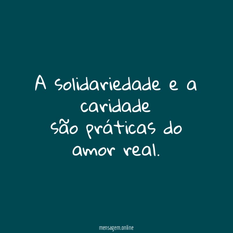 A solidariedade e a caridade são práticas do amor real