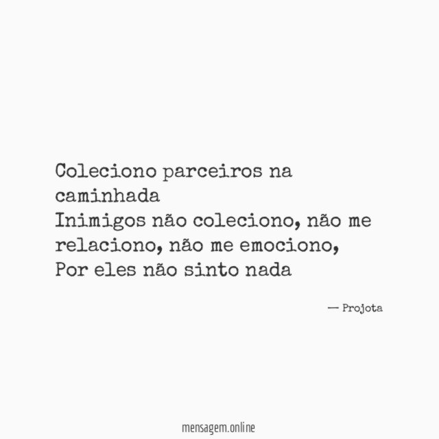 Coleciono parceiros na caminhada Inimigos não coleciono
