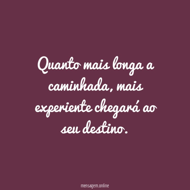 Quanto mais longa a caminhada