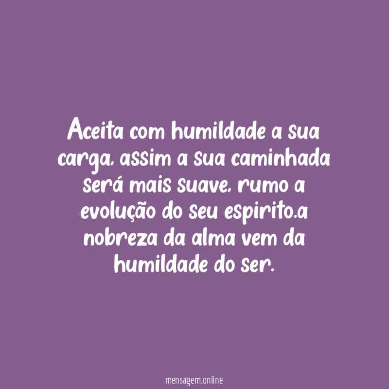 Aceita com humildade a sua carga