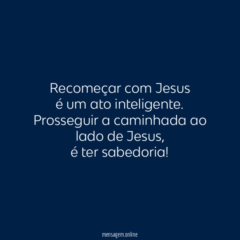Recomeçar com Jesus é um ato inteligente