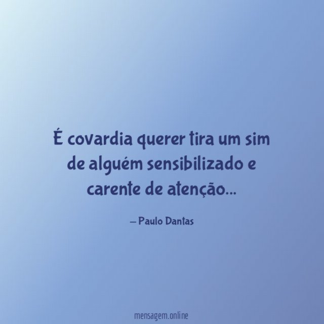 É covardia querer tira um sim de alguém