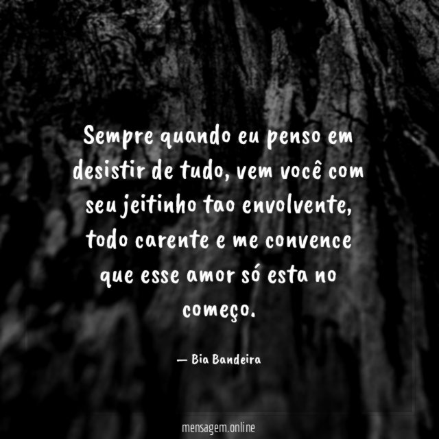 Sempre quando eu penso em desistir de tudo