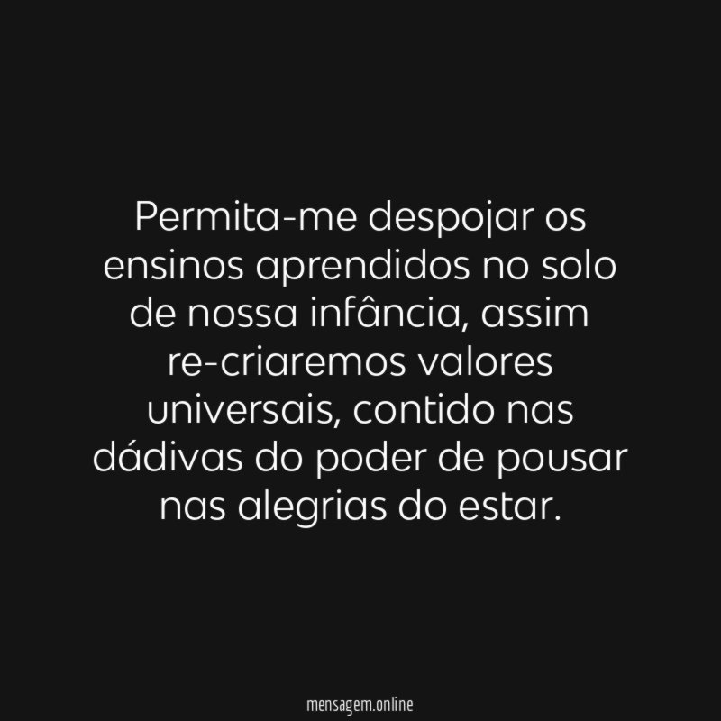 Permita-me despojar os ensinos aprendidos no solo de nossa infância