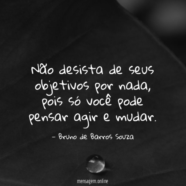 Não desista de seus objetivos por nada
