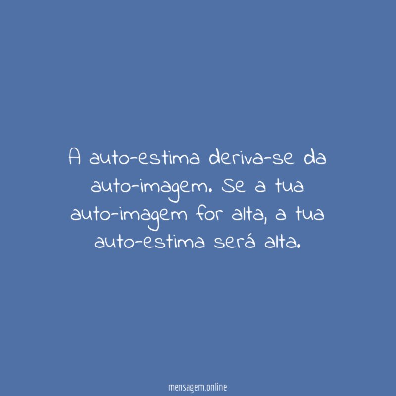 A auto-estima deriva-se da auto-imagem