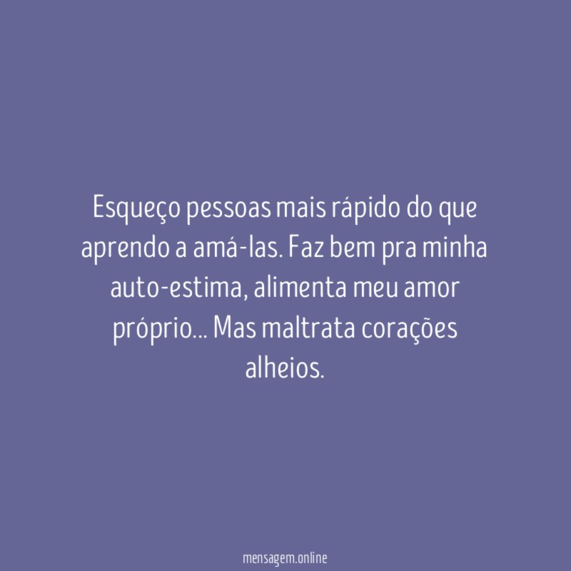 Esqueço pessoas mais rápido do que aprendo a amá-las