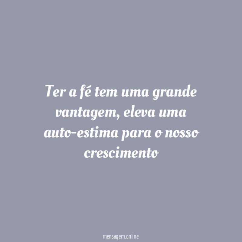 Ter a fé tem uma grande vantagem
