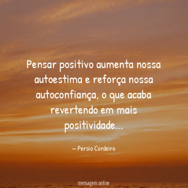 Pensar positivo aumenta nossa autoestima e reforça nossa autoconfiança