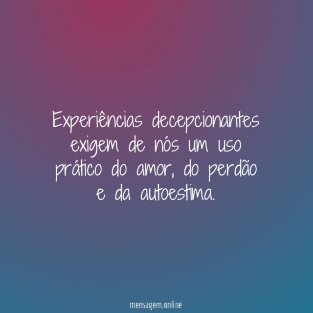 Experiências decepcionantes exigem de nós um uso prático
