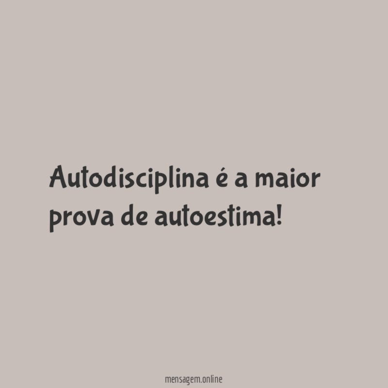 Autodisciplina é a maior prova de autoestima