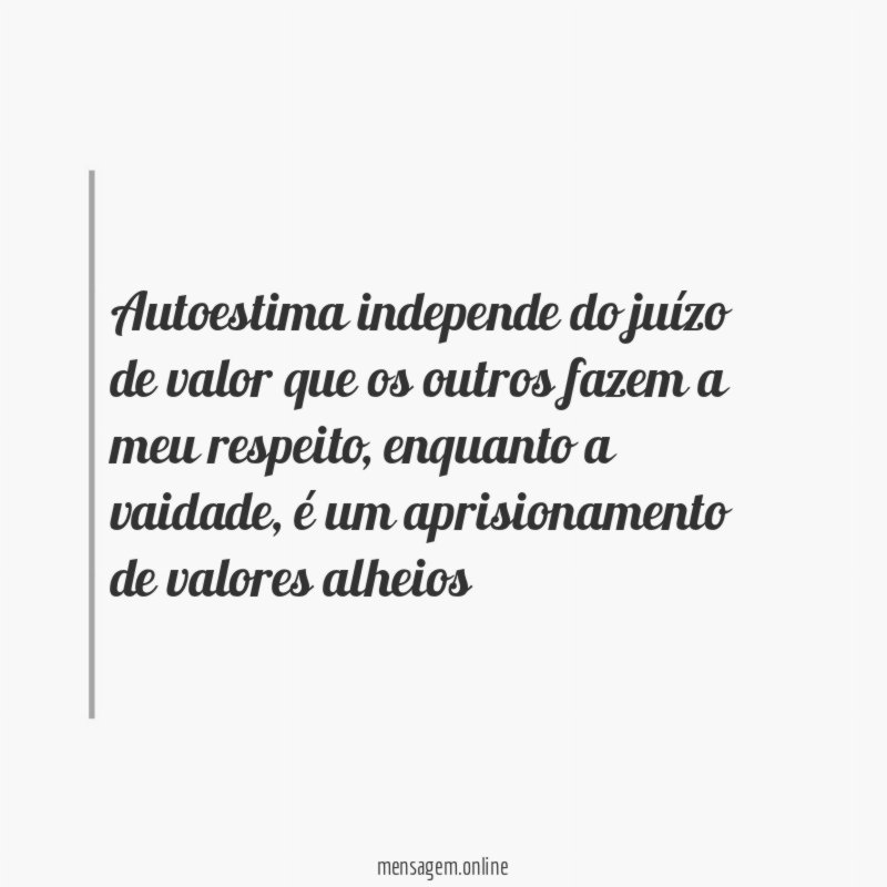 Autoestima independe do juízo de valor que os