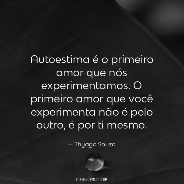 Autoestima é o primeiro amor que nós experimentamos