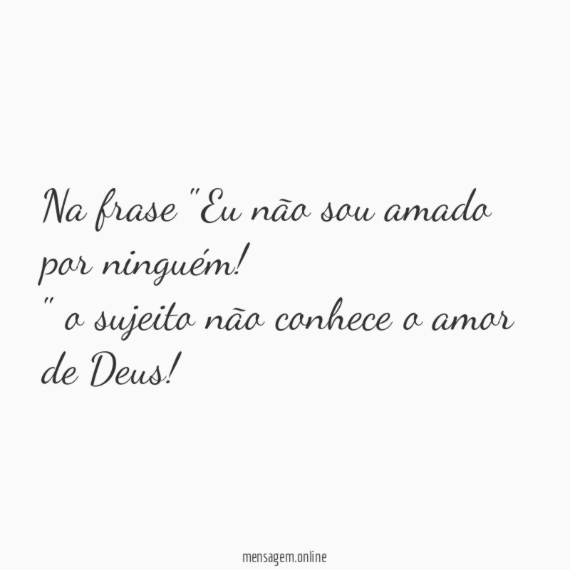 Na frase "Eu não sou amado por ninguém