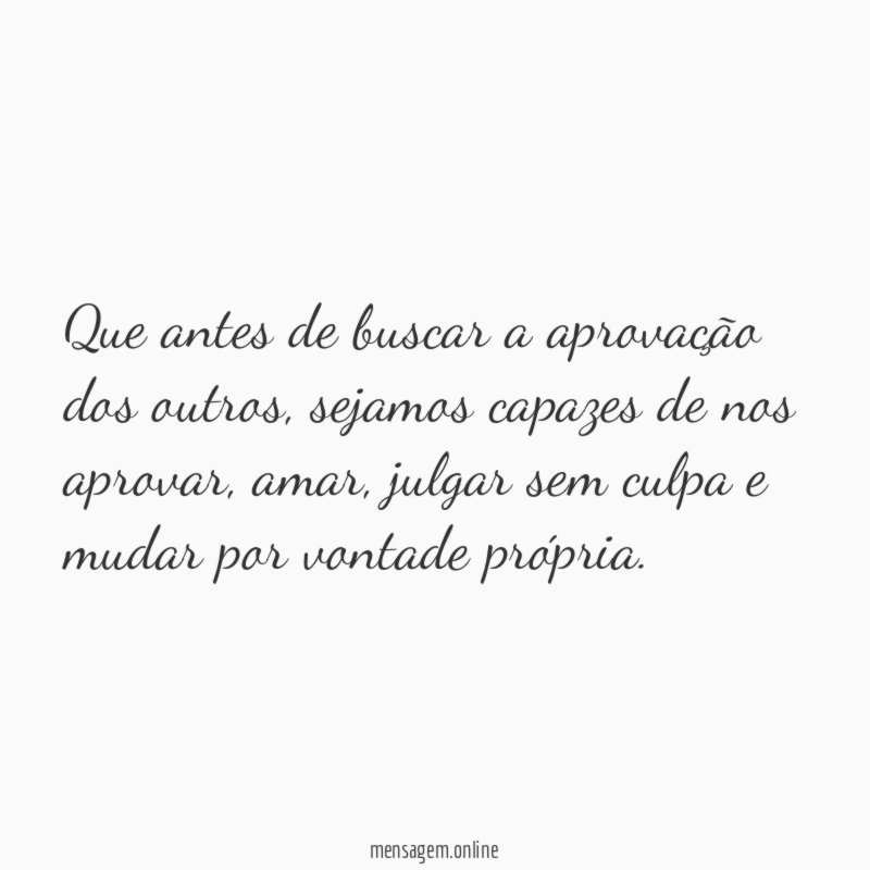 Que antes de buscar a aprovação dos outros