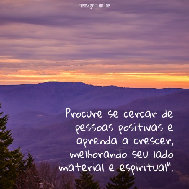 Procure se cercar de pessoas positivas e aprenda a crescer