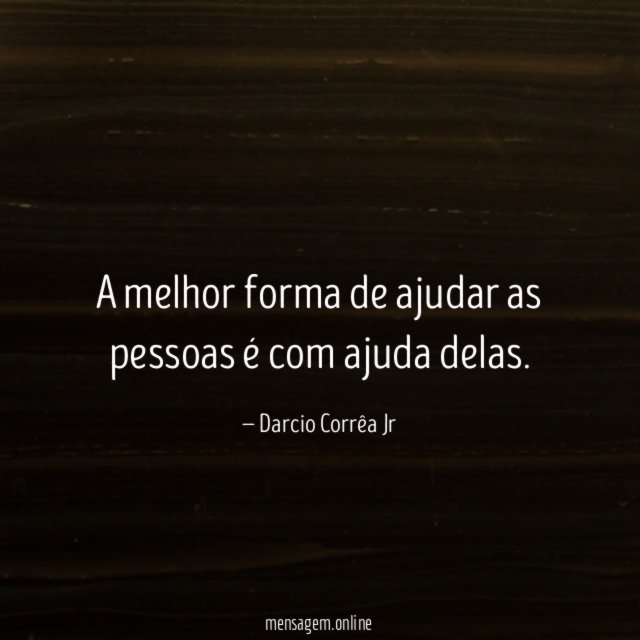 A melhor forma de ajudar as pessoas é com ajuda delas