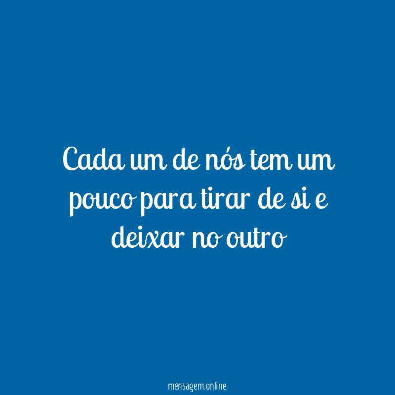 Cada um de nós tem um pouco para