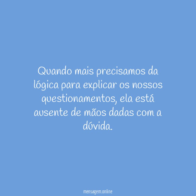 Quando mais precisamos da lógica para explicar os nossos questionamentos