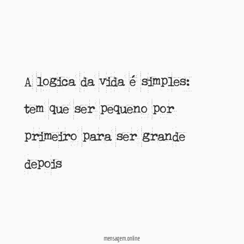 A logica da vida é simples