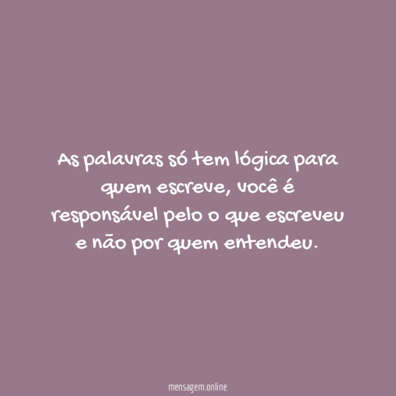 As palavras só tem lógica para quem escreve