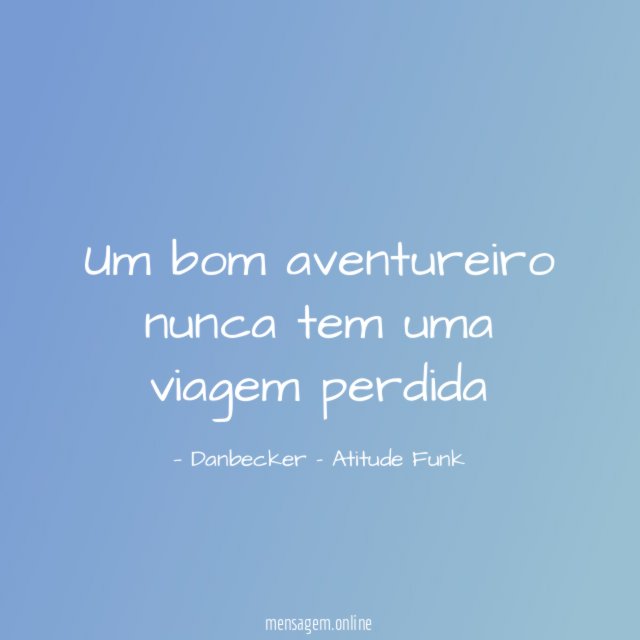Um bom aventureiro nunca tem uma viagem perdida