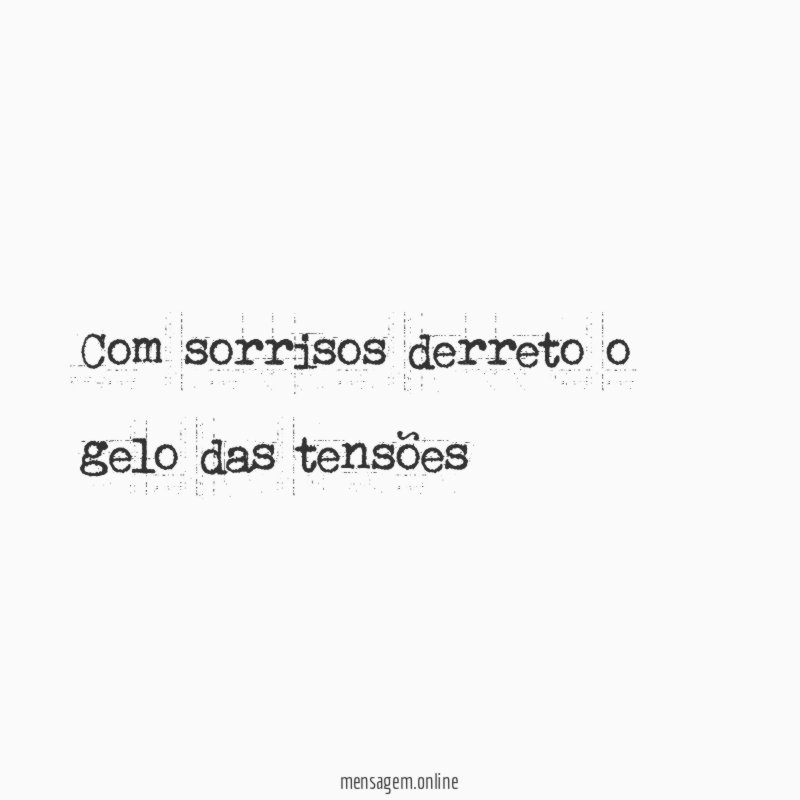 Com sorrisos derreto o gelo das tensões
