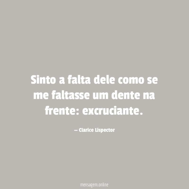 Sinto a falta dele como se me faltasse um dente na frente