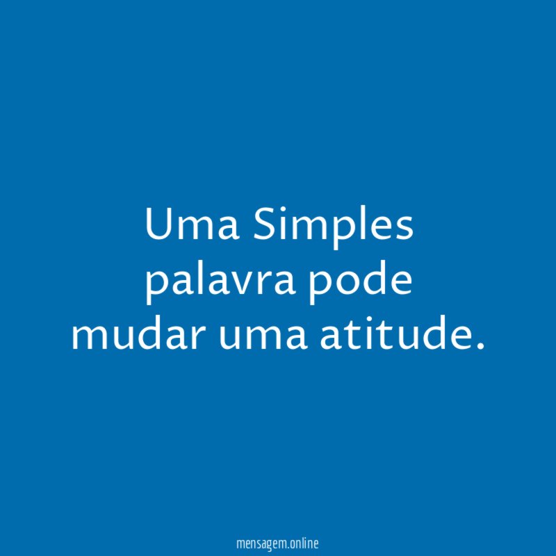 Uma Simples palavra pode mudar uma atitude