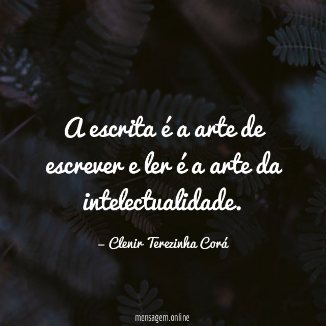 A escrita é a arte de escrever e ler é a arte da intelectualidade