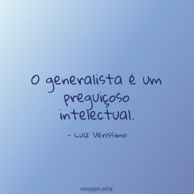 O generalista é um preguiçoso intelectual