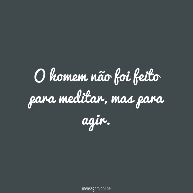 O homem não foi feito para meditar
