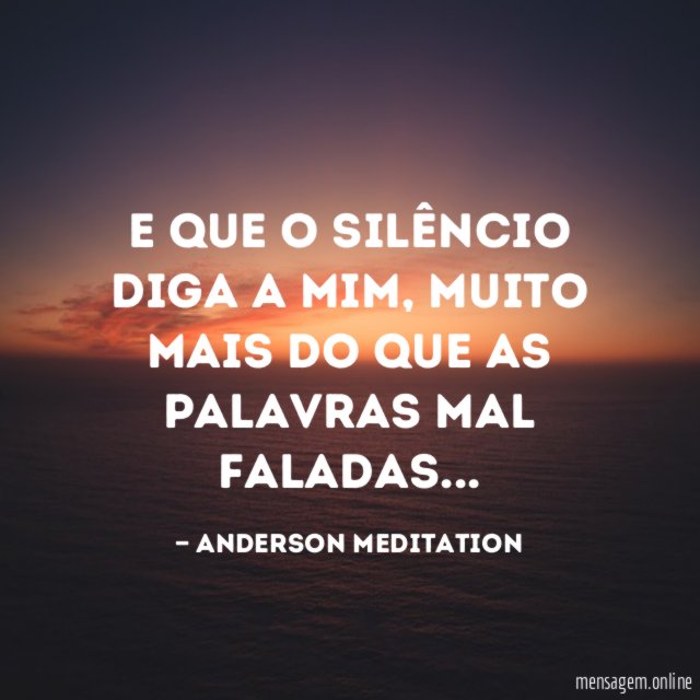 E que o silêncio diga a mim