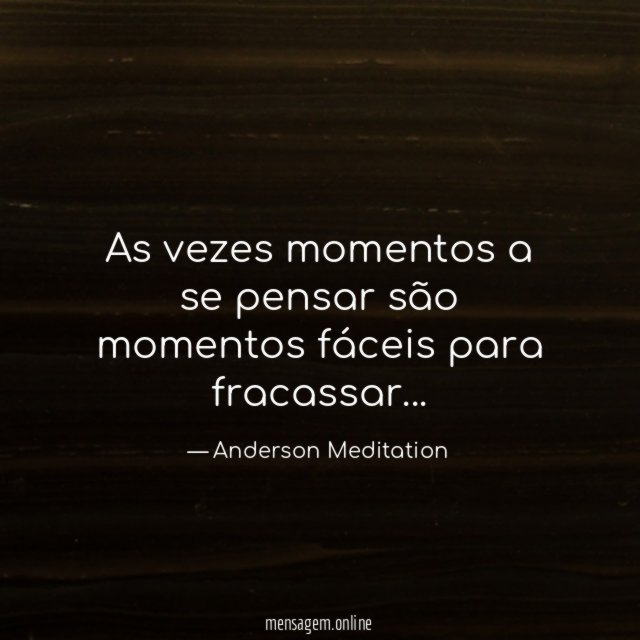 As vezes momentos a se pensar são momentos