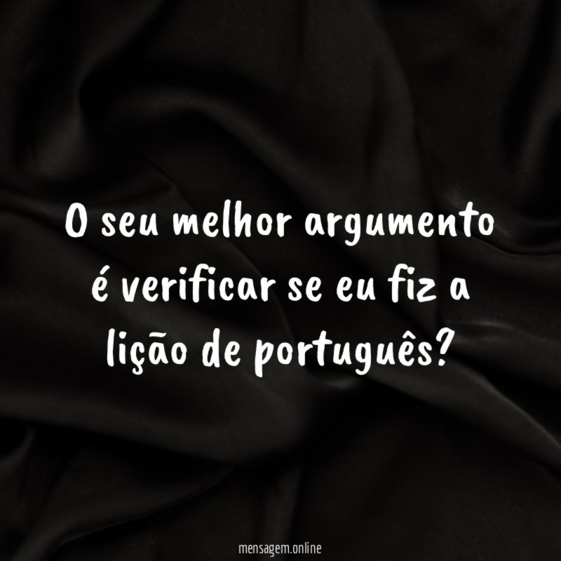 O seu melhor argumento é verificar se eu
