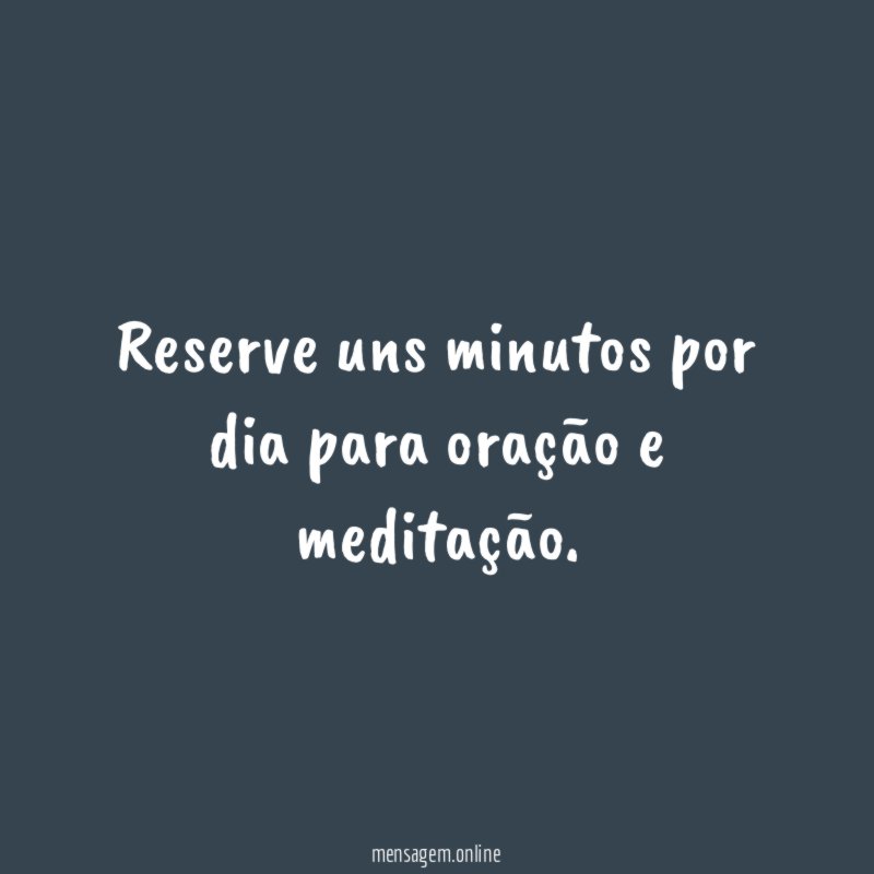 Reserve uns minutos por dia para oração e meditação