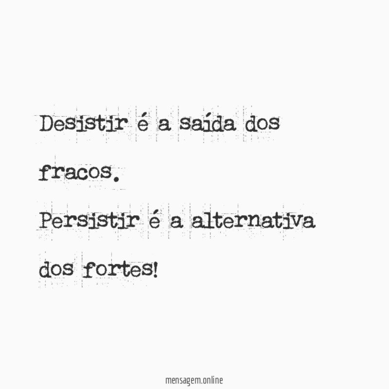 Desistir é a saída dos fracos